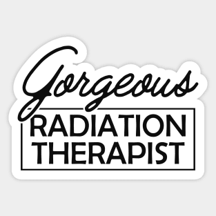 Radiation Therapist - Gorgeous Radiation Therapist Sticker